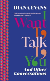 I Want to Talk to You : And Other Conversations - Diana Evans