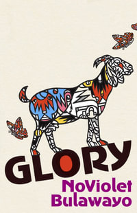 Glory : Shortlisted for the 2022 Booker Prize - NoViolet Bulawayo