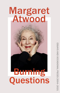 Burning Questions : Essays and Occasional Pieces 2004-2021 - Margaret Atwood