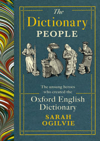 The Dictionary People : The unsung heroes who created the Oxford English Dictionary - Sarah Ogilvie