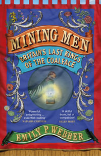 Mining Men : Britain's Last Kings of the Coalface - Emily P Webber