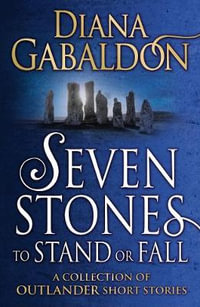 Seven Stones to Stand or Fall : A Collection of Outlander Short Stories - Diana Gabaldon