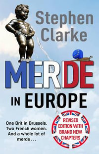 Merde in Europe : A Brit goes undercover in Brussels - Stephen Clarke