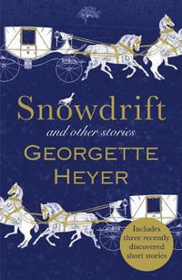 Snowdrift and Other Stories : (Includes Three New Recently Discovered Short Stories) - Georgette Heyer