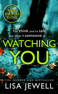 Watching You : Brilliant psychological crime from the author of THEN SHE WAS GONE - Lisa Jewell