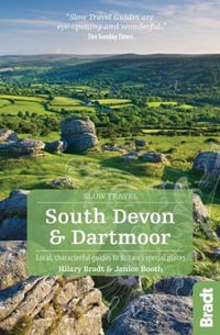 South Devon & Dartmoor : Bradt Slow Travel Guide : Local, characterful guides to Britain's Special Places - Bradt Travel Guide