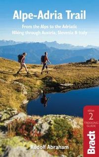 Alpe-Adria Trail : From the Alps to the Adriatic - Hiking through Austria, Slovenia & Italy - Bradt Travel Guide