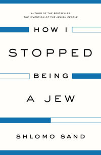 How I Stopped Being a Jew - Shlomo Sand