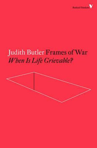 Frames of War : When is Life Grievable? - Judith Butler