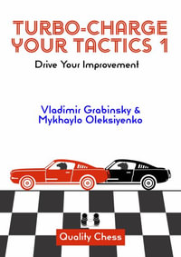 Turbo-Charge Your Tactics 1 : Drive Your Improvement - Vladimir Grabinsky