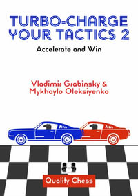 Turbo-Charge Your Tactics 2 : Accelerate and Win - Mykhaylo Oleksiyenko