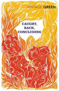 Caught, Back, Concluding - Henry Green