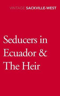 Seducers in Ecuador & The Heir - Vita Sackville-West