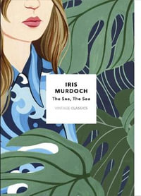 The Sea, The Sea : Vintage Classics Murdoch Series - Iris Murdoch