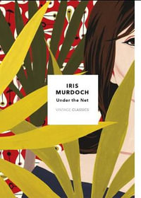 Under The Net : Vintage Classics Murdoch Series - Iris Murdoch