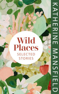 Wild Places : Selected Stories - Katherine Mansfield