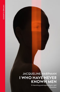 I Who Have Never Known Men : Discover the haunting, heart-breaking post-apocalyptic tale - Jacqueline Harpman