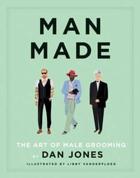 Man Made : The Art of Male Grooming - Dan Jones