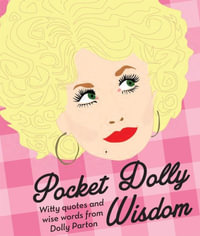 Pocket Dolly Wisdom : Witty Quotes and Wise Words From Dolly Parton - Hardie Grant Books