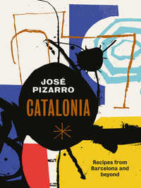 Catalonia : Recipes from Barcelona and Beyond - José Pizarro