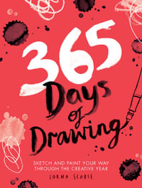 365 Days of Drawing : Sketch And Paint Your Way Through The Creative Year - Lorna Scobie