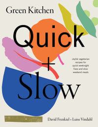 Green Kitchen: Quick & Slow : Joyful Vegetarian Recipes for Quick Weeknight Fixes and Slow Weekend Meals - David Frenkiel