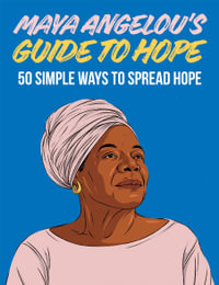 Maya Angelou's Guide to Hope : 50 Simple Ways to Spread Hope - Hardie Grant Books