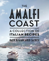 The Amalfi Coast : A Collection of Italian Recipes - Katie Caldesi
