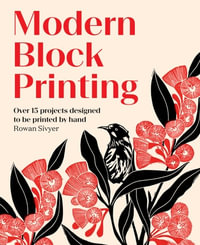 Modern Block Printing : Over 15 Projects Designed to be Printed by Hand - Rowan Sivyer