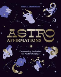 AstroAffirmations : Empowering the Zodiac for Positive Change - Stella Andromeda