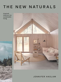 The New Naturals : Inspired Interiors for Sustainable Living - Jennifer Haslam