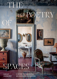 The Poetry of Spaces : A Guide to Creating Meaningful Interiors - Sarah Andrews