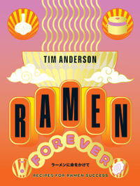 Ramen Forever : Recipes for Ramen Success - Tim Anderson