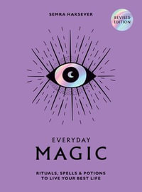 Everyday Magic : Rituals, Spells and Potions to Live Your Best Life - Semra Haksever