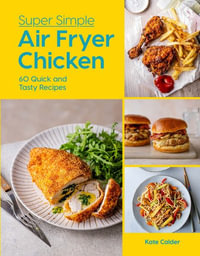 Super Simple Air Fryer Chicken : 60 Quick and Tasty Recipes - Kate Calder