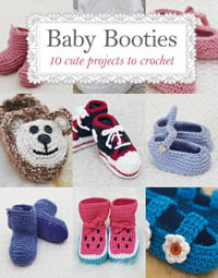 Baby Booties : 10 Cute Projects to Make - Susie Johns