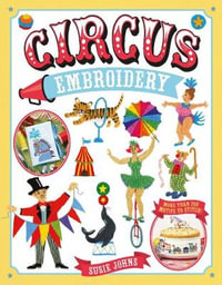 Circus Embroidery : More Than 200 Motifs and Projects to Stitch - SUSIE JOHNS