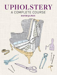 Upholstery : A Complete Course - New Edition - DAVID JAMES