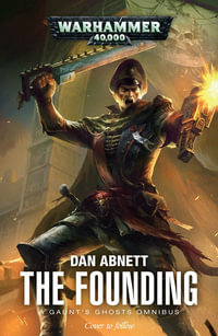 The Founding : A Gaunt's Ghosts Omnibus - Dan Abnett