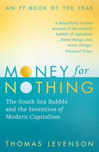 Money For Nothing : The South Sea Bubble and the Invention of Modern Capitalism - Thomas Levenson