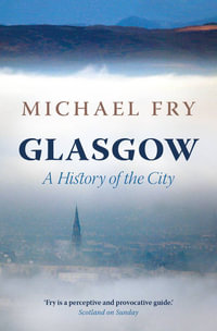 Glasgow : A History of the City - Michael Fry