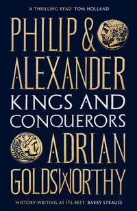 Philip and Alexander : Kings and Conquerors - Adrian Goldsworthy