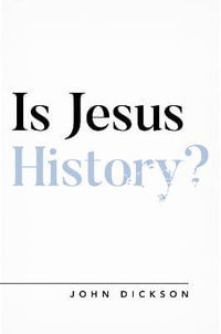 Is Jesus History? : Questioning Faith - John Dickson