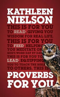 Proverbs For You : Giving you wisdom for real life - Kathleen B. Nielson