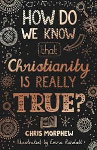 How Do We Know That Christianity Is Really True? : Big Questions - Chris Morphew