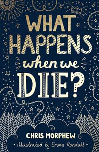 What Happens When We Die? : Big Questions - Chris Morphew