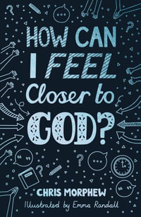 How Can I Feel Closer to God? : Big Questions - Chris Morphew