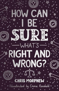 How Can I Be Sure What's Right and Wrong? : Big Questions - Chris Morphew