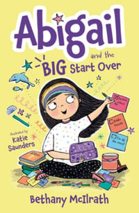 Abigail and the Big Start Over : Switch Schools. Make Friends. Fix All the Mess! - Bethany McIlrath