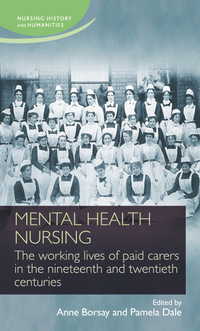 Mental health nursing : The working lives of paid carers in the nineteenth and twentieth centuries - Anne Borsay